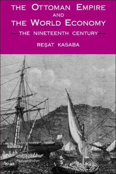 Cover for Resat Kasaba · The Ottoman Empire and the World Economy: the Nineteenth Century (Suny Series in Middle Eastern Studies) (Paperback Book) (1988)