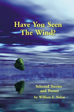 Cover for William F Nolan · Have You Seen the Wind?: Selected Stories and Poems (Paperback Book) [1st edition] (2011)