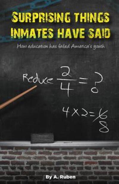 Cover for A. Ruben · Surprising Things Inmates Have Said : How education has failed America's youth (Paperback Book) (2017)