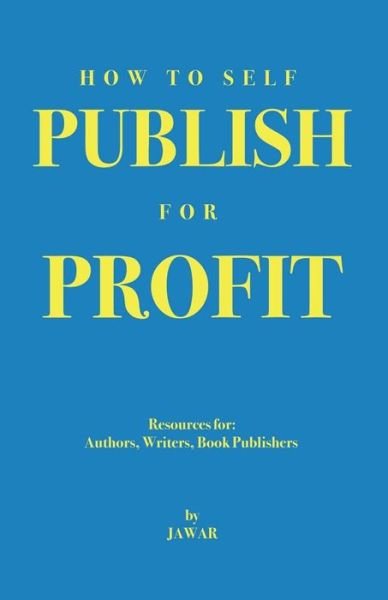 How to Self Publish for Profit: Resources for Authors, Writers and Book Publishers - Ja War - Bøger - Music Industry Connection, LLC - 9780975938058 - 6. marts 2015