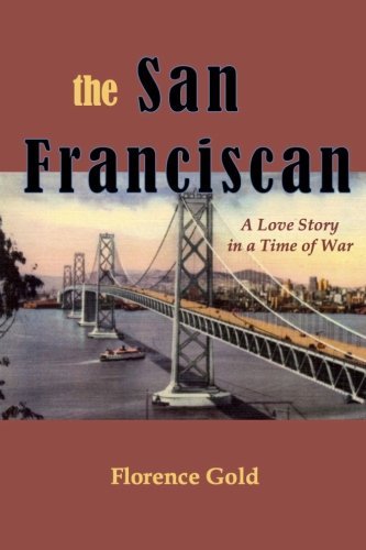 Cover for Florence Gold · The San Franciscan: a Love Story in a Time of War (Paperback Book) (2012)