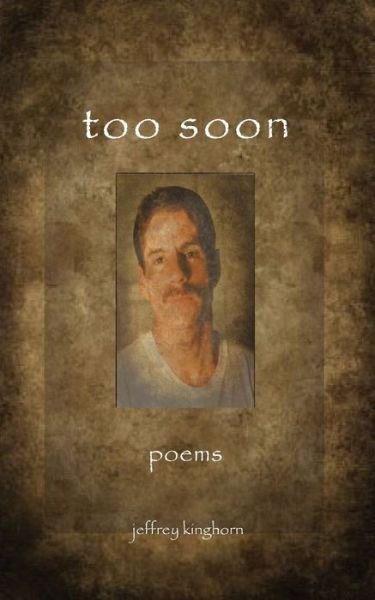 Cover for Jeffrey Kinghorn · Too Soon: Poems (Pocketbok) (2019)