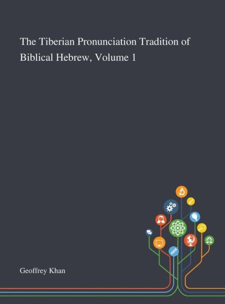 Cover for Geoffrey Khan · The Tiberian Pronunciation Tradition of Biblical Hebrew, Volume 1 (Hardcover Book) (2020)