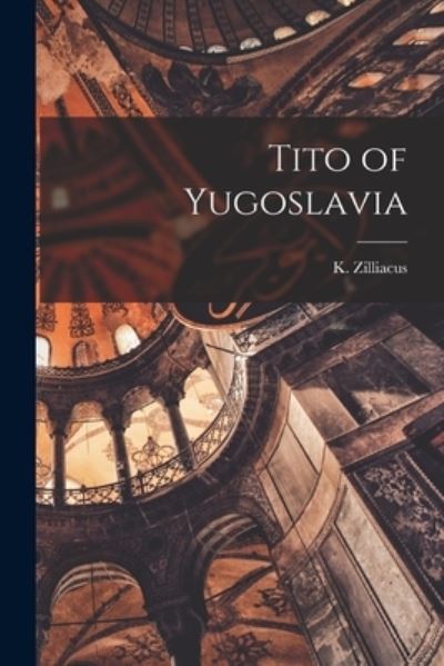 Tito of Yugoslavia - K (Konni) 1894- Zilliacus - Livres - Hassell Street Press - 9781013336058 - 9 septembre 2021