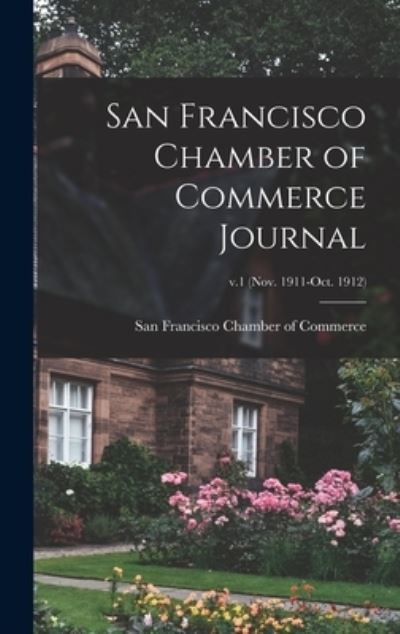 Cover for San Francisco Chamber of Commerce · San Francisco Chamber of Commerce Journal; v.1 (Nov. 1911-Oct. 1912) (Hardcover Book) (2021)