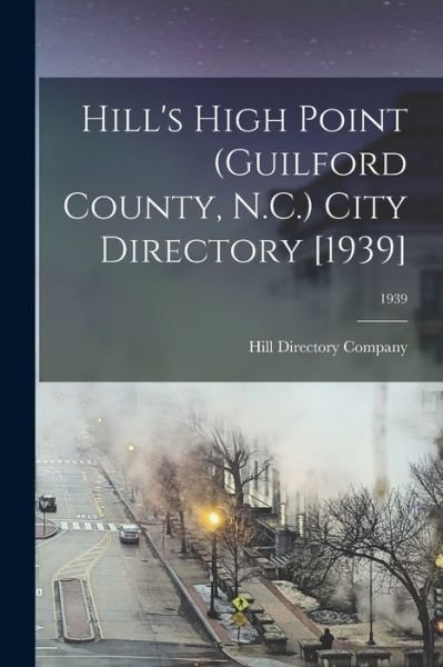 Cover for Hill Directory Company · Hill's High Point (Guilford County, N.C.) City Directory [1939]; 1939 (Paperback Book) (2021)