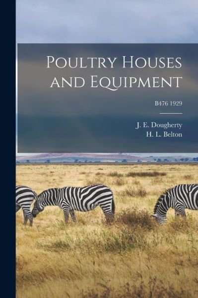 Cover for J E (John Edwin) 1887-1 Dougherty · Poultry Houses and Equipment; B476 1929 (Paperback Book) (2021)