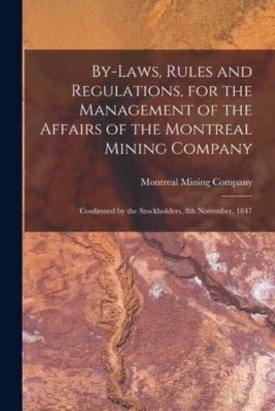 Cover for Montreal Mining Company · By-laws, Rules and Regulations, for the Management of the Affairs of the Montreal Mining Company [microform] (Paperback Book) (2021)