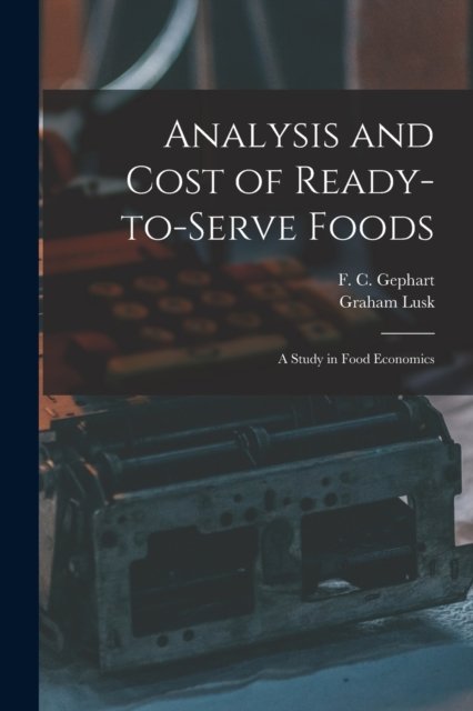 Cover for Graham 1866-1932 Lusk · Analysis and Cost of Ready-to-serve Foods: a Study in Food Economics (Pocketbok) (2021)