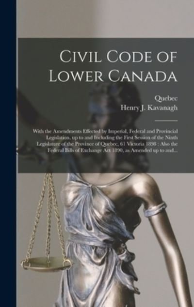 Cover for Quebec (Province) · Civil Code of Lower Canada [microform]: With the Amendments Effected by Imperial, Federal and Provincial Legislation, up to and Including the First Session of the Ninth Legislature of the Province of Quebec, 61 Victoria 1898: Also the Federal Bills... (Hardcover bog) (2021)