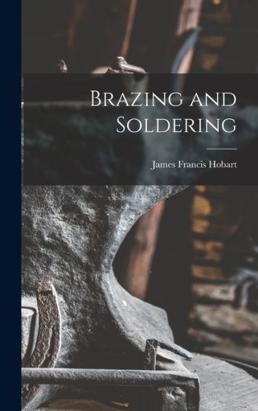 Cover for James Francis Hobart · Brazing and Soldering (Bog) (2022)