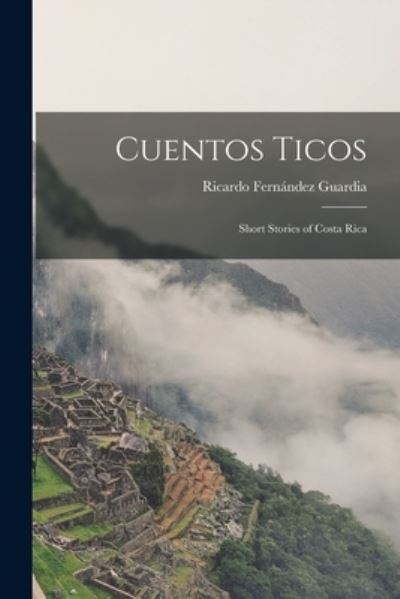 Cover for Ricardo Fernández Guardia · Cuentos Ticos (Book) (2022)