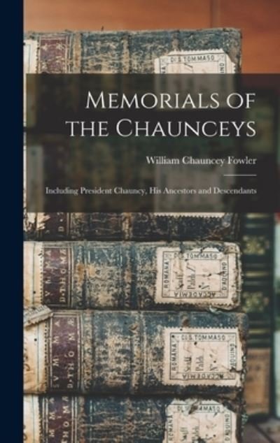 Memorials of the Chaunceys - William Chauncey Fowler - Bøker - Creative Media Partners, LLC - 9781016140058 - 27. oktober 2022