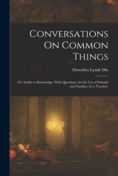 Cover for Dorothea Lynde Dix · Conversations on Common Things (Book) (2022)