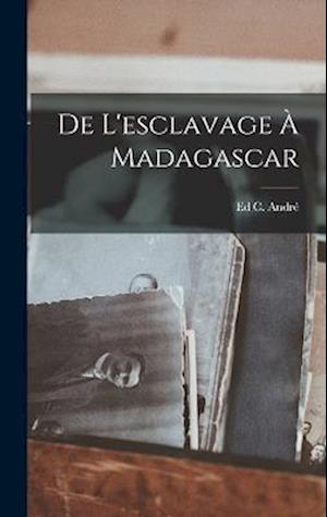 Cover for Ed C. André · De l'esclavage À Madagascar (Book) (2022)