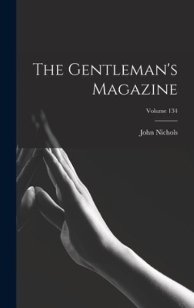 Cover for LLC Creative Media Partners · The Gentleman's Magazine; Volume 134 (Innbunden bok) (2022)