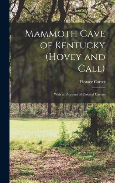 Cover for Horace Carter 1833-1914 Hovey · Mammoth Cave of Kentucky (Hovey and Call); with an Account of Colossal Cavern (Book) (2022)