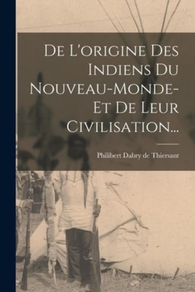 Cover for Philibert Dabry De Thiersant · De L'origine Des Indiens Du Nouveau-monde-et De Leur Civilisation... (Pocketbok) (2022)