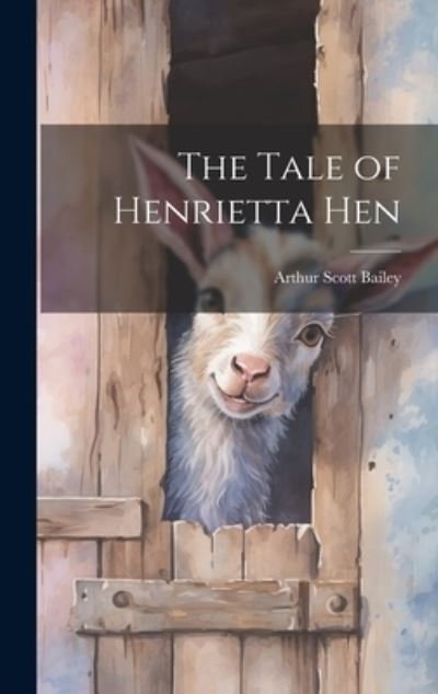 Cover for Arthur Scott Bailey · Tale of Henrietta Hen (Bok) (2023)
