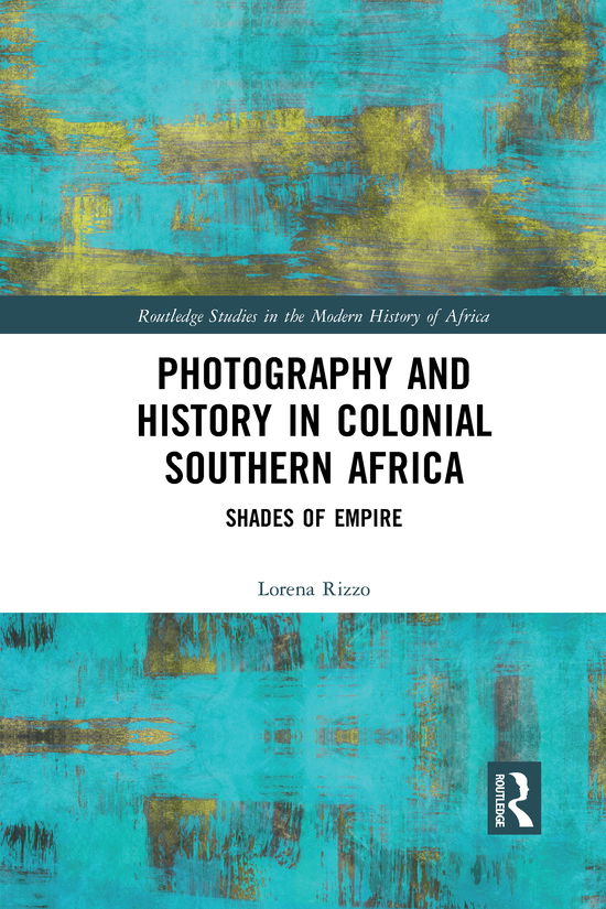 Cover for Rizzo, Lorena (University of Basel) · Photography and History in Colonial Southern Africa: Shades of Empire - Routledge Studies in the Modern History of Africa (Paperback Book) (2021)