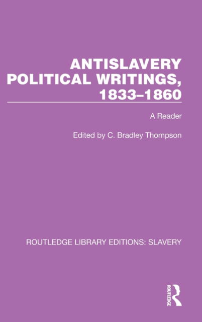 Cover for C. Bradley Thompson · Antislavery Political Writings, 1833–1860: A Reader - Routledge Library Editions: Slavery (Hardcover Book) (2022)