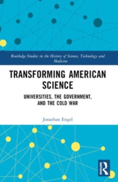 Cover for Jonathan Engel · Transforming American Science: Universities, the Government, and the Cold War - Routledge Studies in the History of Science, Technology and Medicine (Pocketbok) (2024)