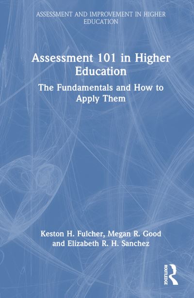 Cover for Keston H. Fulcher · Assessment 101 in Higher Education: The Fundamentals and How to Apply Them - Assessment and Improvement in Higher Education (Inbunden Bok) (2024)