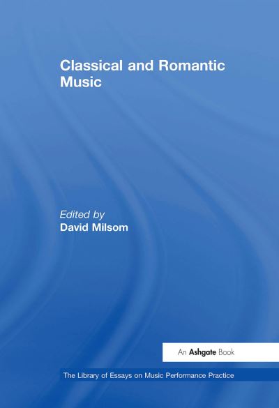 Classical and Romantic Music - The Library of Essays on Music Performance Practice (Pocketbok) (2024)