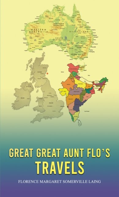 Great Great Aunt Flo's Travels - Florence Margaret Somerville Laing - Bøker - Austin Macauley Publishers - 9781035822058 - 26. april 2024