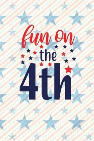 Cover for Festivity Day Press · Fun On The 4th : Independence Day | The Fourth of July | College Ruled Notebook | Gift &amp; Greeting Card Alternative (Paperback Book) (2019)