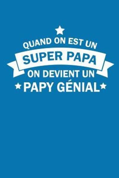 Quand On Est Un Super Papa On Devient Un Papy Genial - Coccinelle Publication - Książki - Independently Published - 9781076847058 - 28 czerwca 2019