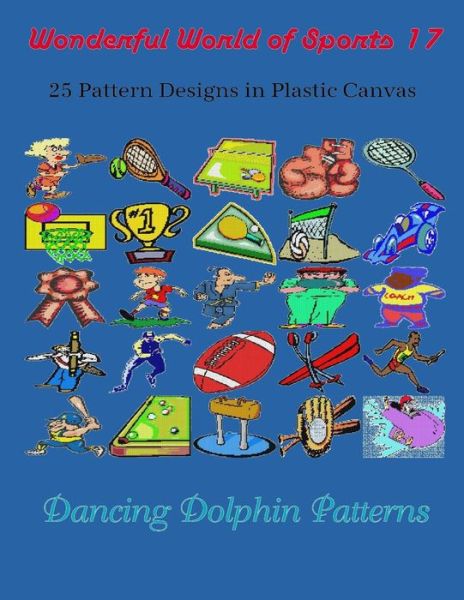 Cover for Dancing Dolphin Patterns · Wonderful World of Sports 17 : 25 Pattern Designs in Plastic Canvas (Paperback Book) (2019)