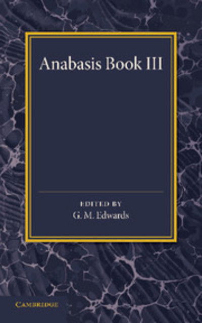 Xenophon Anabasis Book III - G M Edwards - Libros - Cambridge University Press - 9781107655058 - 17 de julio de 2014