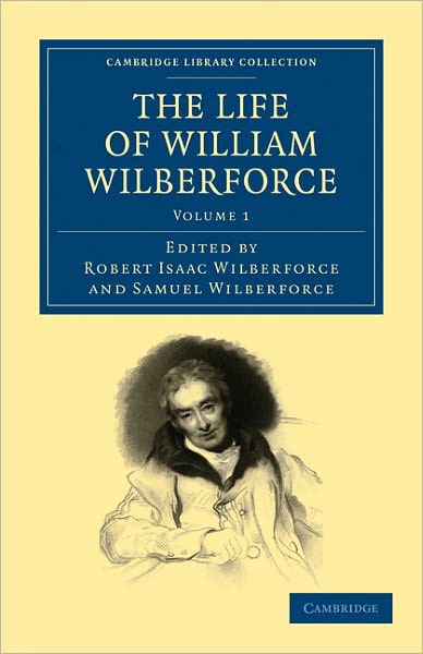 Cover for William Wilberforce · The Life of William Wilberforce - Cambridge Library Collection - Slavery and Abolition (Pocketbok) (2011)