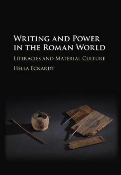 Cover for Eckardt, Hella (University of Reading) · Writing and Power in the Roman World: Literacies and Material Culture (Hardcover Book) (2017)