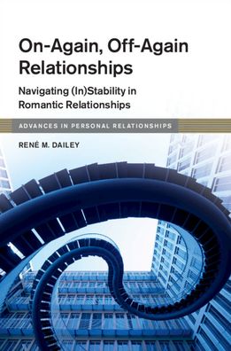 Cover for Dailey, Rene M. (University of Texas, Austin) · On-Again, Off-Again Relationships: Navigating (In)Stability in Romantic Relationships - Advances in Personal Relationships (Hardcover Book) (2019)