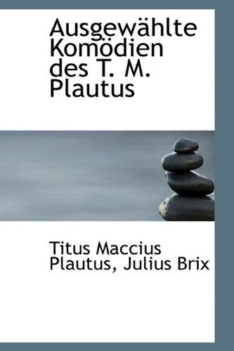 Cover for Titus Maccius Plautus · Ausgewählte Komödien Des T. M. Plautus (Paperback Book) (2009)