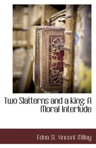 Cover for Edna St. Vincent Millay · Two Slatterns and a King: a Moral Interlude (Pocketbok) (2009)