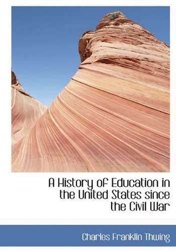 Cover for Charles Franklin Thwing · A History of Education in the United States Since the Civil War (Hardcover Book) (2009)