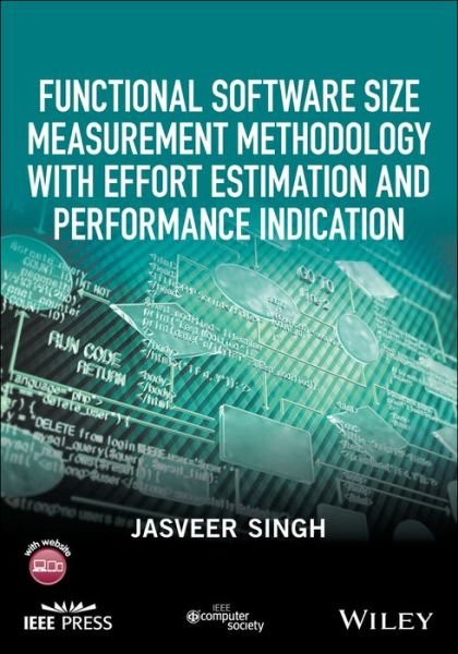 Functional Software Size Measurement Methodology with Effort Estimation and Performance Indication - Jasveer Singh - Libros - John Wiley and Sons Ltd - 9781119238058 - 9 de junio de 2017