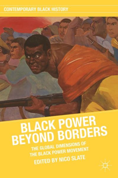 Cover for Nico Slate · Black Power beyond Borders: The Global Dimensions of the Black Power Movement - Contemporary Black History (Hardcover Book) (2012)