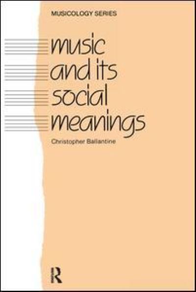 Christopher Ballantine · Music and Its Social Meanings - Musicology (Hardcover Book) (2016)