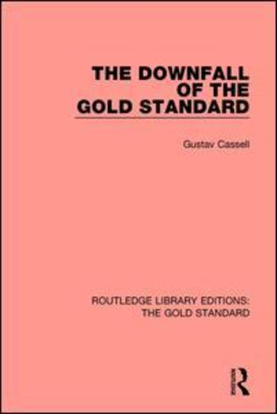 Cover for Gustav Cassel · The Downfall of the Gold Standard - Routledge Library Editions: The Gold Standard (Paperback Book) (2019)