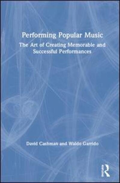 Cover for Cashman, David (Central Queensland University, Cairns, Australia) · Performing Popular Music: The Art of Creating Memorable and Successful Performances (Gebundenes Buch) (2019)
