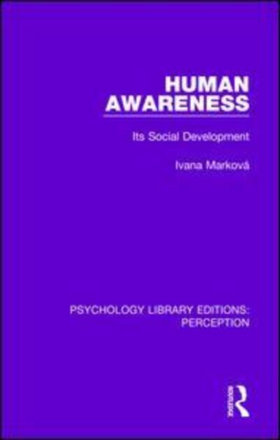 Cover for Markova, Ivana (University of Stirling) · Human Awareness: Its Social Development - Psychology Library Editions: Perception (Hardcover Book) (2017)