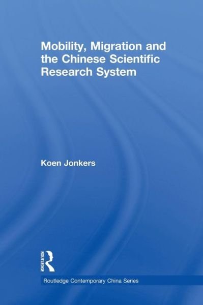 Cover for Koen Jonkers · Mobility, Migration and the Chinese Scientific Research System - Routledge Contemporary China Series (Paperback Book) (2015)