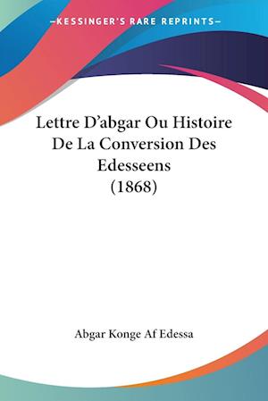 Cover for Abgar Konge Af Edessa · Lettre D'abgar Ou Histoire De La Conversion Des Edesseens (1868) (Paperback Book) (2010)