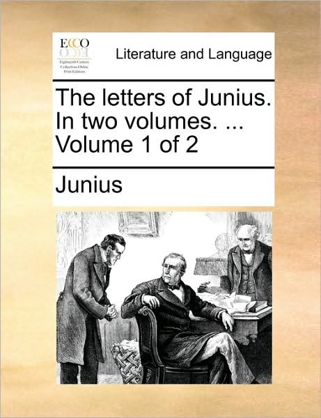 Cover for Junius · The Letters of Junius. in Two Volumes. ... Volume 1 of 2 (Paperback Book) (2010)