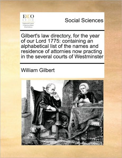 Cover for William Gilbert · Gilbert's Law Directory, for the Year of Our Lord 1775: Containing an Alphabetical List of the Names and Residence of Attornies Now Practing in the Se (Paperback Book) (2010)