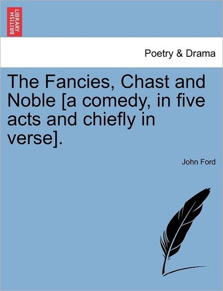 Cover for John Ford · The Fancies, Chast and Noble [a Comedy, in Five Acts and Chiefly in Verse]. (Paperback Bog) (2011)